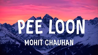 Mohit Chauhan  Pee Loon Lyrics [upl. by Garry]