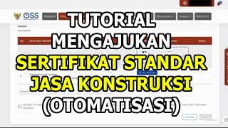 Tutorial Mengajukan Sertifikat Standar Jasa Konstruksi Setelah Otomatisasi di OSS [upl. by Ylenats]