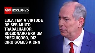 Lula é muito trabalhador Bolsonaro era um preguiçoso diz Ciro Gomes à CNN  CNN ENTREVISTAS [upl. by Oleic]