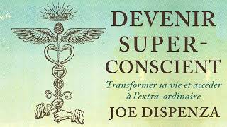 Devenir superconscient Transformer sa vie et accéder à Joe Dispenza Livre audio [upl. by Sheeree]