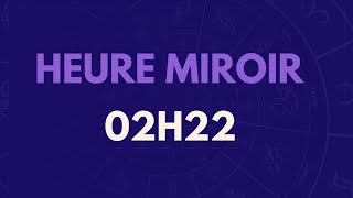 HEURE MIROIR 02H22  SIGNIFICATION AMOUR MESSAGE DES ANGES [upl. by Derrick]