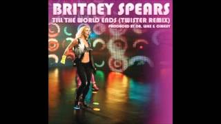 Britney Spears  Till The World Ends Twister Remix [upl. by Ivana297]