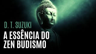 A Essência do Zen Budismo  D T Suzuki [upl. by Alakim231]