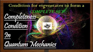 11Completeness Condition In Quantum Mechanics amp its Significance [upl. by Renmus]