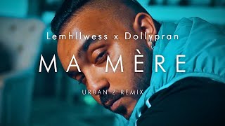 Lemhllwess x Dollypran  MA MÈRE  URBAN Z REMIX [upl. by Ylrebmyk]