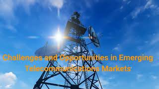 Challenges and Opportunities in Emerging Telecommunications Markets [upl. by Deer]