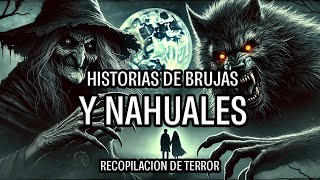 BRUJAS Y NAHUALES  8 HISTORIAS REALES  RECOPILACIÓN DE NOVIEMBRE  HISTORIAS DE BRUJAS  NAHUALES [upl. by Jordana200]