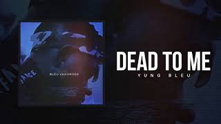 Yung Bleu quotDead To Mequot Official Audio [upl. by Enneirb]