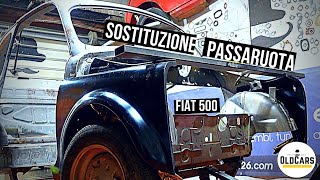 Restauro Fiat 500D 🚧 Sostituzione Passaruota interni ed Esterni Sverniciatura e Sabbiatura Totale [upl. by Shakti]