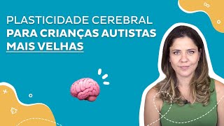 Como funciona a plasticidade cerebral para crianças autistas mais velhas [upl. by Ludewig]