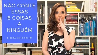 NÃO CONTE essas 6 coisas a NINGUÉM [upl. by Ecnerwal]