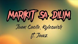 MARIKIT SA DILIM LYRICS  JUAN CAOILE KYLESWISH FT JAWZ [upl. by Eb]