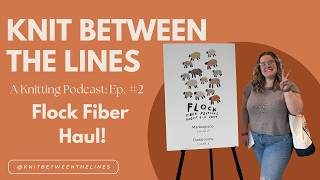 Knit Between the Lines A Knitting Podcast Ep2 Flock Fiber Festival Haul [upl. by Romo]