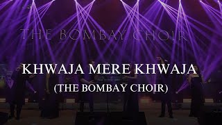 Khwaja Mere Khwaja  The Bombay Choir [upl. by Haidadej]