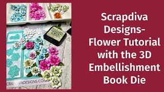 Scrapdiva Designs Flower Tutorial with the 3D Embellishment Book Die [upl. by Ode]