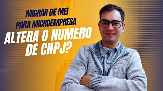 Migrar de MEI para Microempresa altera o número do CNPJ [upl. by Costanza]