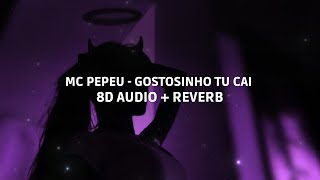 MC PEPEU  GOSTOSINHO TU CAI 8D ÁUDIO  REVERB [upl. by Ireg]