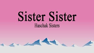 Haschak Sisters  Sister Sister Lyrics [upl. by Atcliffe]