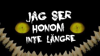 Jag Ser Honom Inte Längre  Creepypasta [upl. by Wallraff740]