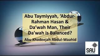 Abu Taymiyyah ‘AbdurRahman Hasan amp Da’wah Man Their Dawah is Balanced  Abu Khadeejah [upl. by Gleeson]