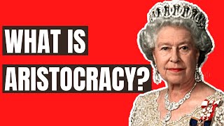 What Is Aristocracy [upl. by Yordan]