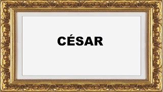 César Significado e Origem do Nome [upl. by Eirena]