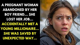 A pregnant woman abandoned Lost job Accidentally met a young millionaire who saved her life [upl. by Ryter]