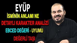 Eyüp isminin anlamı nedir ismin esması Detaylı isim karakter analizi ebced değeri uyumu [upl. by Eel163]