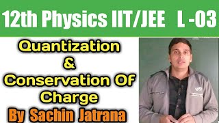 Quantization And Conservation Of Electric Charge  12th Physics Ch103 By Sachin Sir [upl. by Arie109]