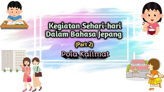 Kegiatan Seharihari Dalam Bahasa Jepang Part 2 [upl. by Luahs]