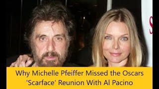 Why Michelle Pfeiffer Missed the Oscars Scarface Reunion With Al Pacino [upl. by Reisman]