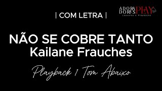 NÃO SE COBRE TANTO  Kailane Frauches  Playback 1 Tom Abaixo Legendado [upl. by Robina]