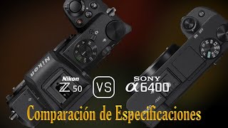 Nikon Z50 vs Sony A6400 Una Comparación de Especificaciones [upl. by Bayer364]