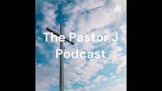 The Pastor J Podcast quotMy Struggles With Christianityquot [upl. by Lambert]