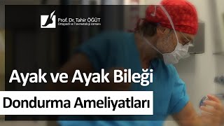 Ayak ve Ayak Bileği Dondurma Ameliyatları  Prof Dr Tahir Öğüt [upl. by Chaves865]