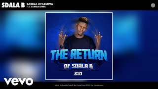 Sdala B  Sabela Uyabizwa Official Audio ft Lunga Dima [upl. by Judd713]