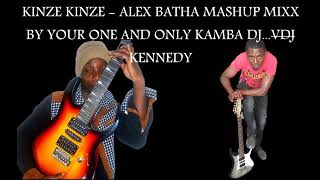 KINZE KINZE  ALEX BATHA MASHUP MIXX BY YOUR ONE AND ONLY KAMBA DJVDJ KENNEDY [upl. by Bick189]