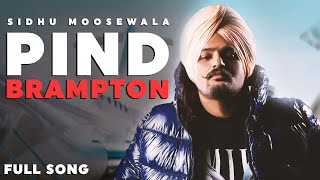 PIND BRAMPTON  Sidhu Moosewala 🔥 Full Song [upl. by Eilrebmik]