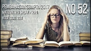 Pembahasan SBMPTN 2017 Matematika Dasar TKPA Kode 224 No 52 [upl. by Accebber]