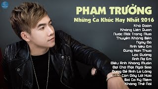 Phạm Trưởng 2016  Những Ca Khúc Nhạc Trẻ Hay Nhất Hiện Nay Phạm Trưởng [upl. by Groark]