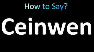 How to Pronounce Ceinwen [upl. by Wescott128]