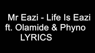 Mr Eazi  Life Is Eazi Lyrics ft Olamide amp Phyno [upl. by Gilbertson997]