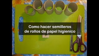 Como hacer semilleros de rollos de papel higiénico para el huerto casero [upl. by Missak403]