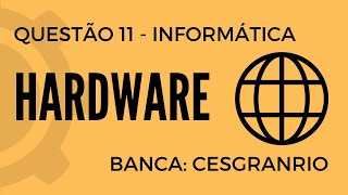 Questão 11  Informática para Concursos  Hardware  CESGRANRIO [upl. by Ynalem]