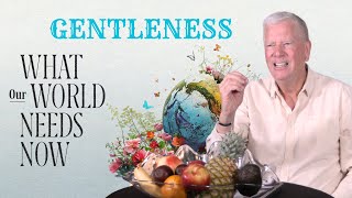 What Our World Needs Now Episode 6  Gentleness [upl. by Benn214]