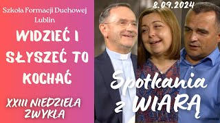 Widzieć i słyszeć to kochać SPOTKANIA Z WIARĄ w 23 Niedzielę zwykłą quotBquot 8092024 [upl. by Frissell244]