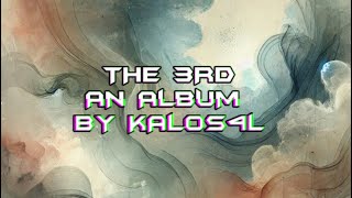 THE 3RD  AN ALBUM BY KALOS4L [upl. by Ghiselin61]