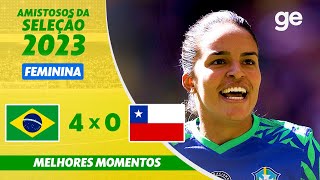 BRASIL 4 X 0 CHILE  MELHORES MOMENTOS  AMISTOSO SELEÇÃO FEMININA  geglobo [upl. by Chloette66]