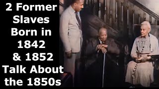 Two Former Slaves Born in 1842 amp 1852 Talk About the 1850s  Enhanced Video amp Audio 60 fps [upl. by Aicatsal915]