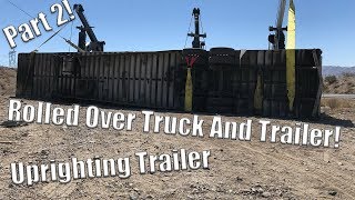 Semi Truck Overturns  Part 2 Uprighting Trailer [upl. by Presber]